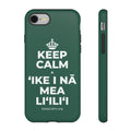 KEEP CALM A ʻIKE I NĀ MEA LIʻILIʻI Phone Case