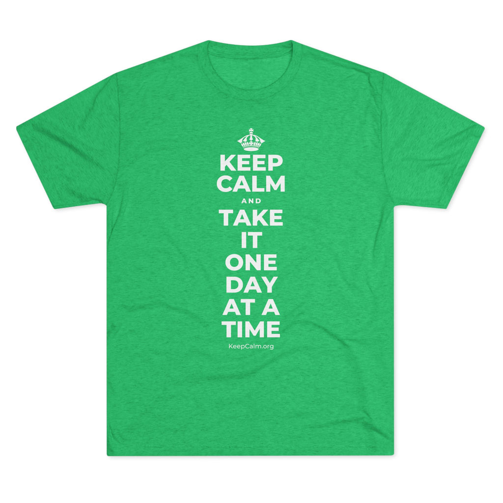 KEEP CALM AND TAKE IT ONE DAY AT A TIME Tri-Blend Tee