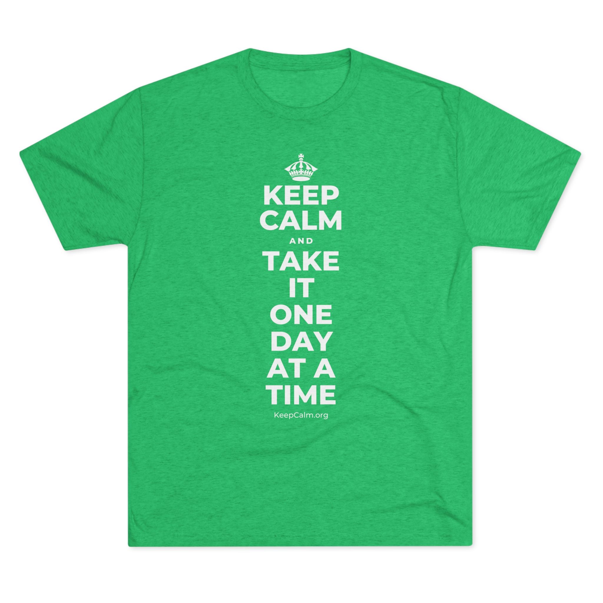 KEEP CALM AND TAKE IT ONE DAY AT A TIME Tri-Blend Tee