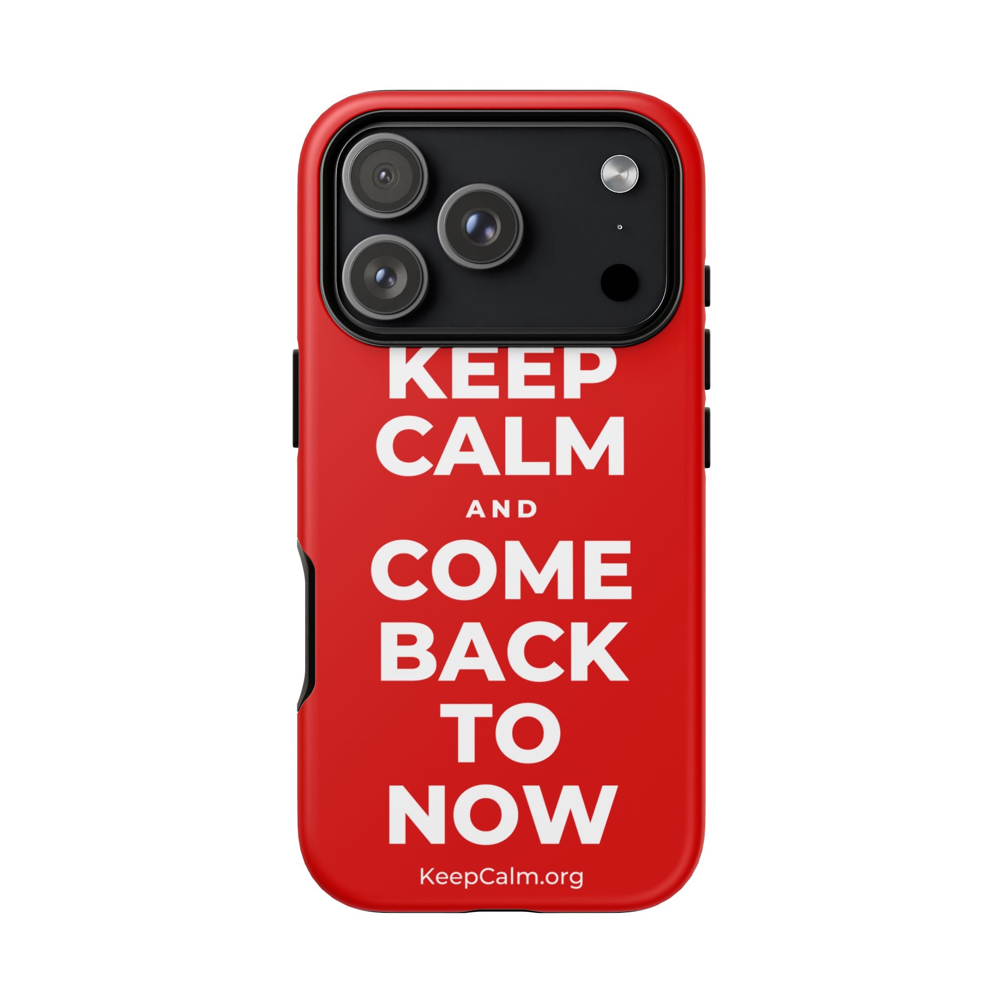 KEEP CALM AND COME BACK TO NOW Phone Case