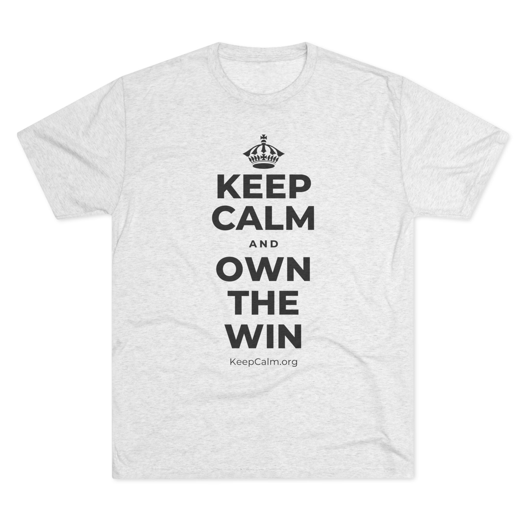 KEEP CALM AND OWN THE WIN Tri-Blend Tee