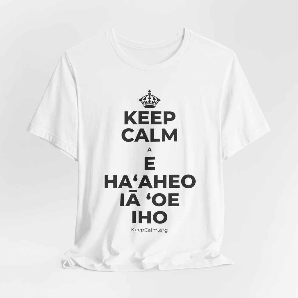 KEEP CALM A E HAʻAHEO IĀ ʻOE IHO T-Shirt (White–Asphalt)