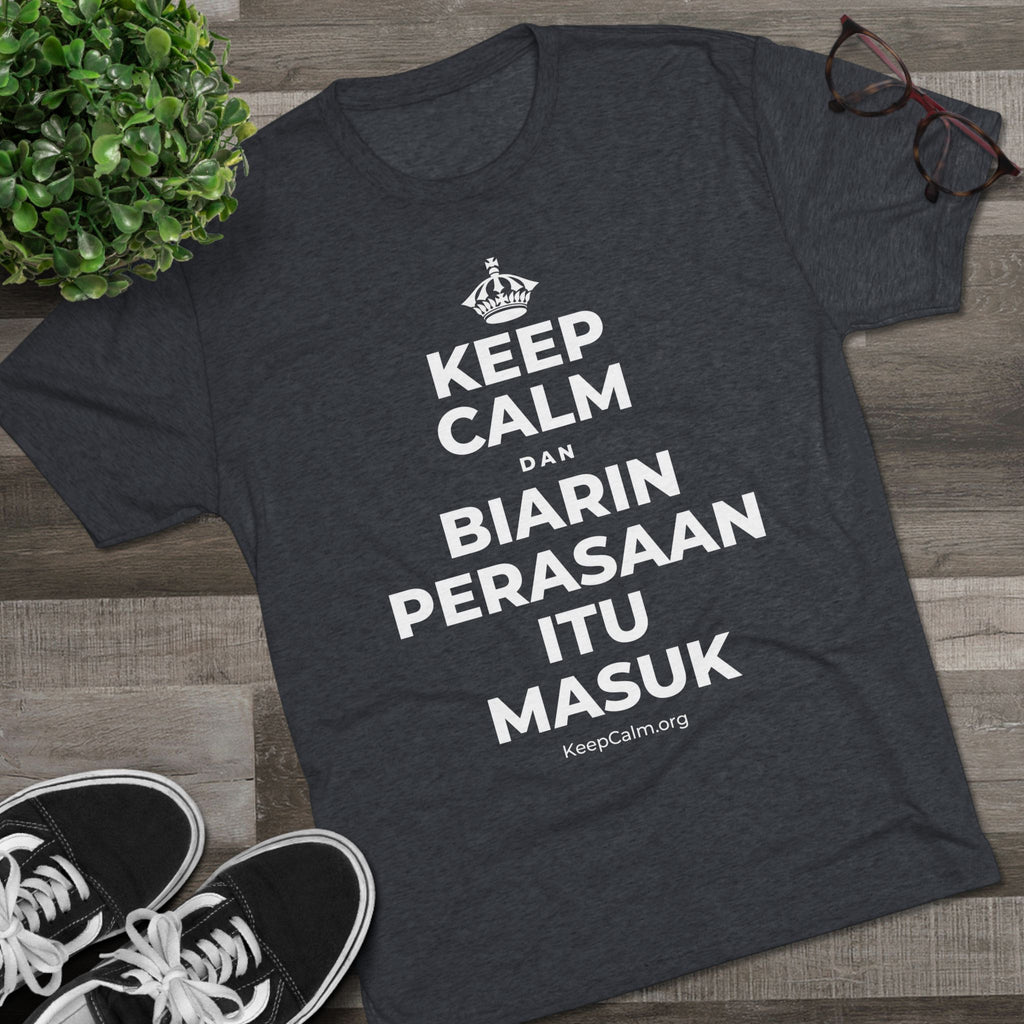 KEEP CALM DAN BIARIN PERASAAN ITU MASUK Tri-Blend Tee