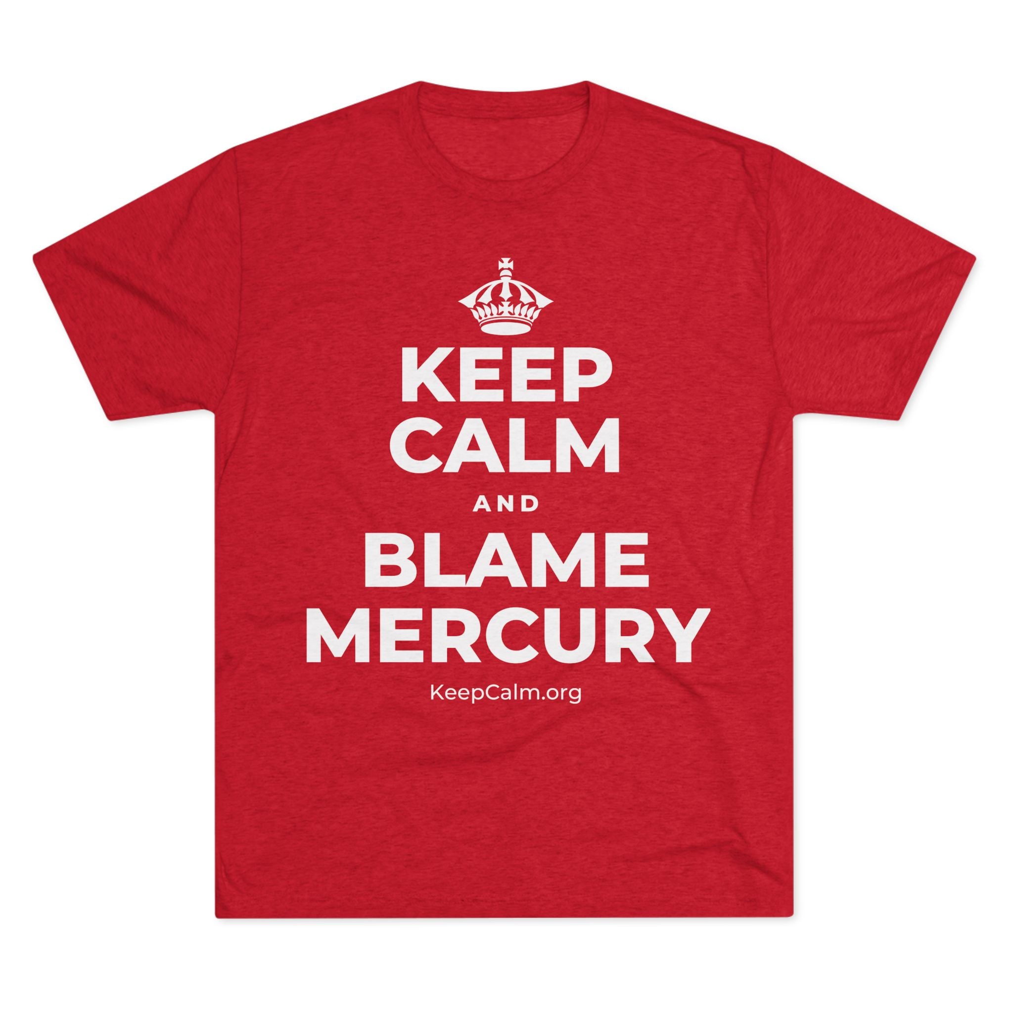KEEP CALM AND BLAME MERCURY Tri-Blend Tee