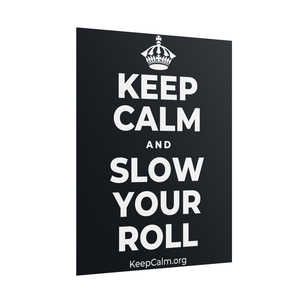 KEEP CALM AND SLOW YOUR ROLL Poster (Dark)