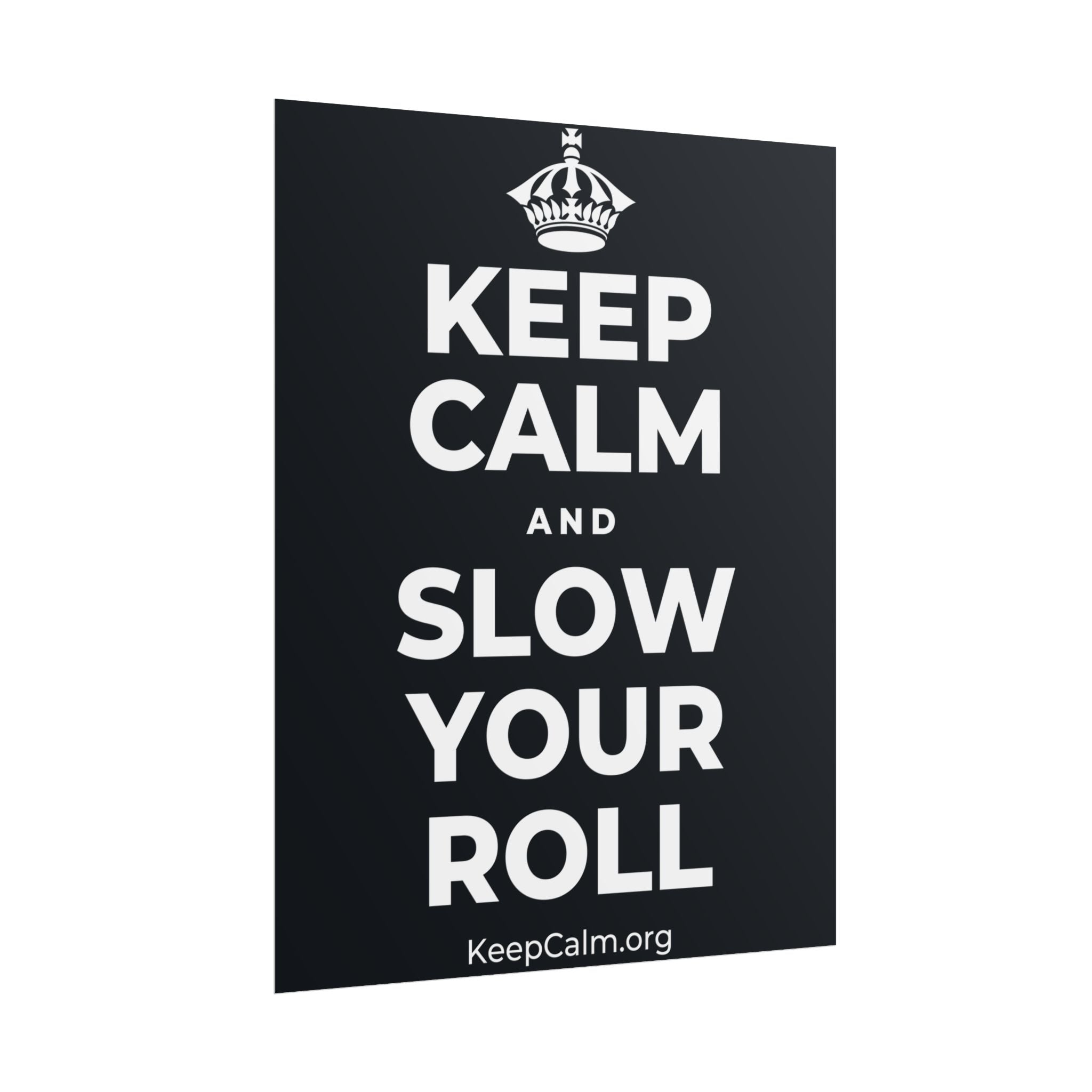 KEEP CALM AND SLOW YOUR ROLL Poster (Dark)