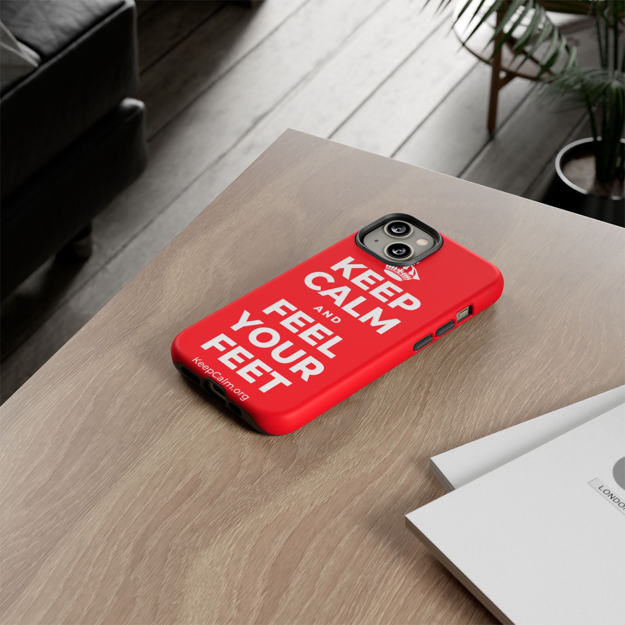 KEEP CALM AND FEEL YOUR FEET Phone Case