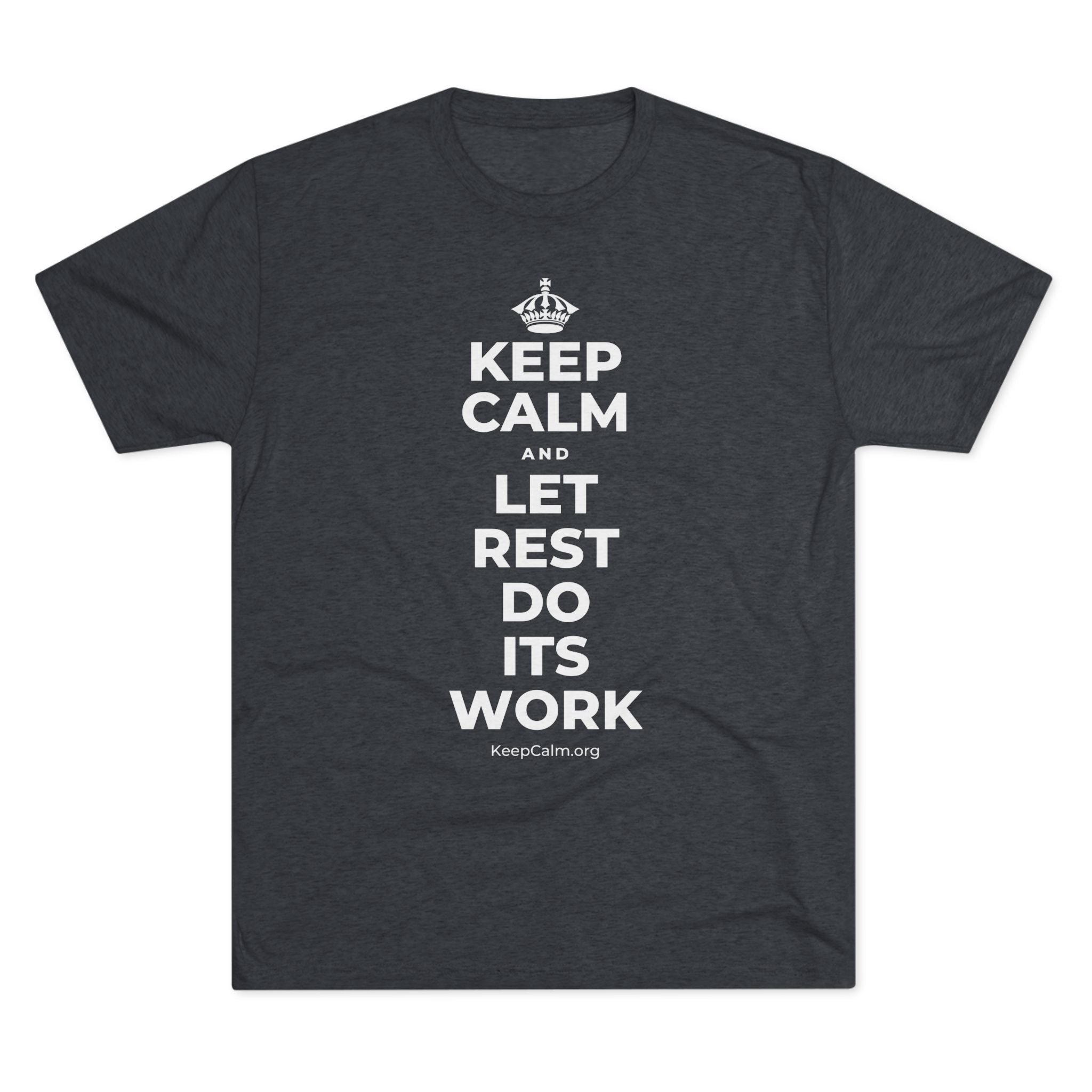 KEEP CALM AND LET REST DO ITS WORK Tri-Blend Tee