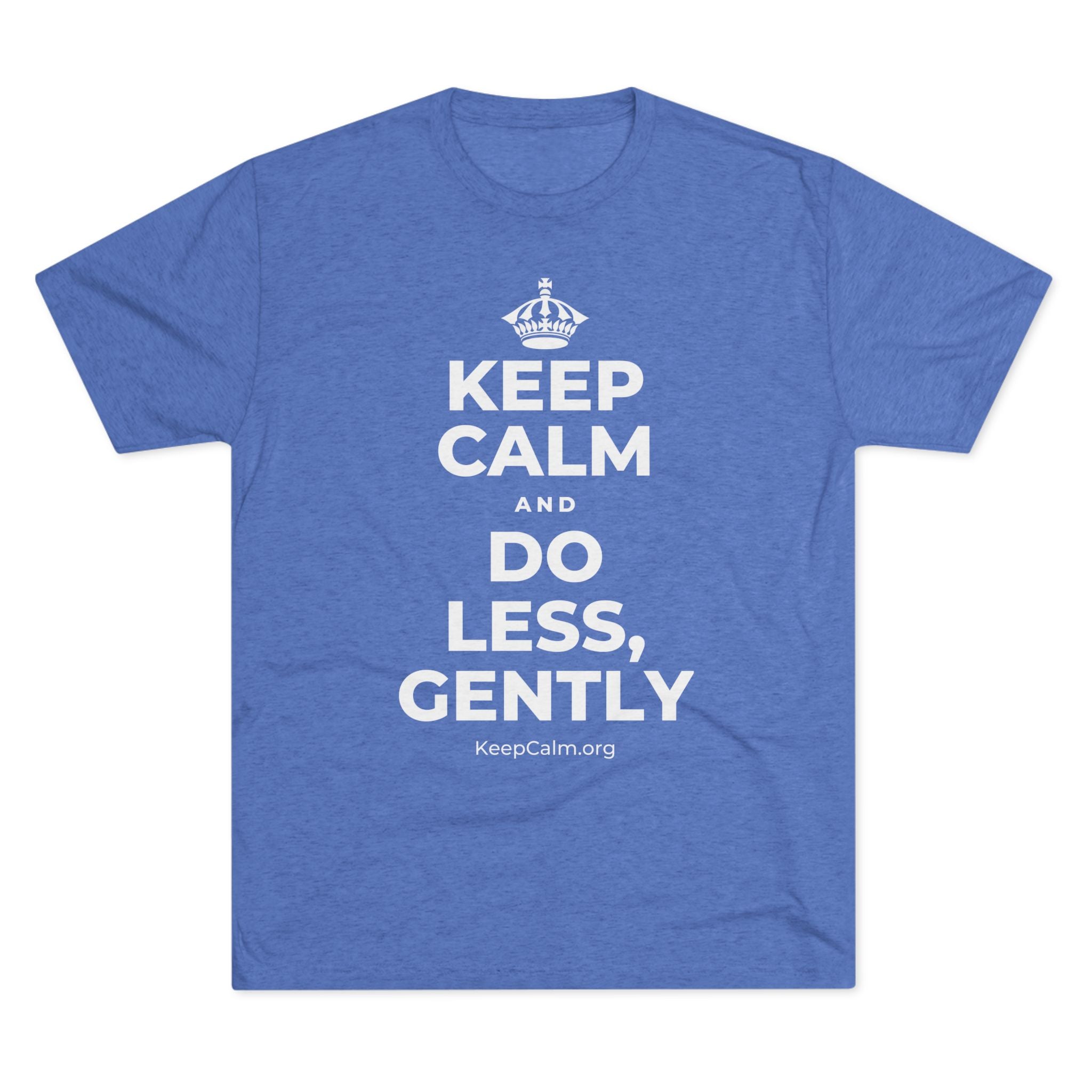 KEEP CALM AND DO LESS, GENTLY Tri-Blend Tee