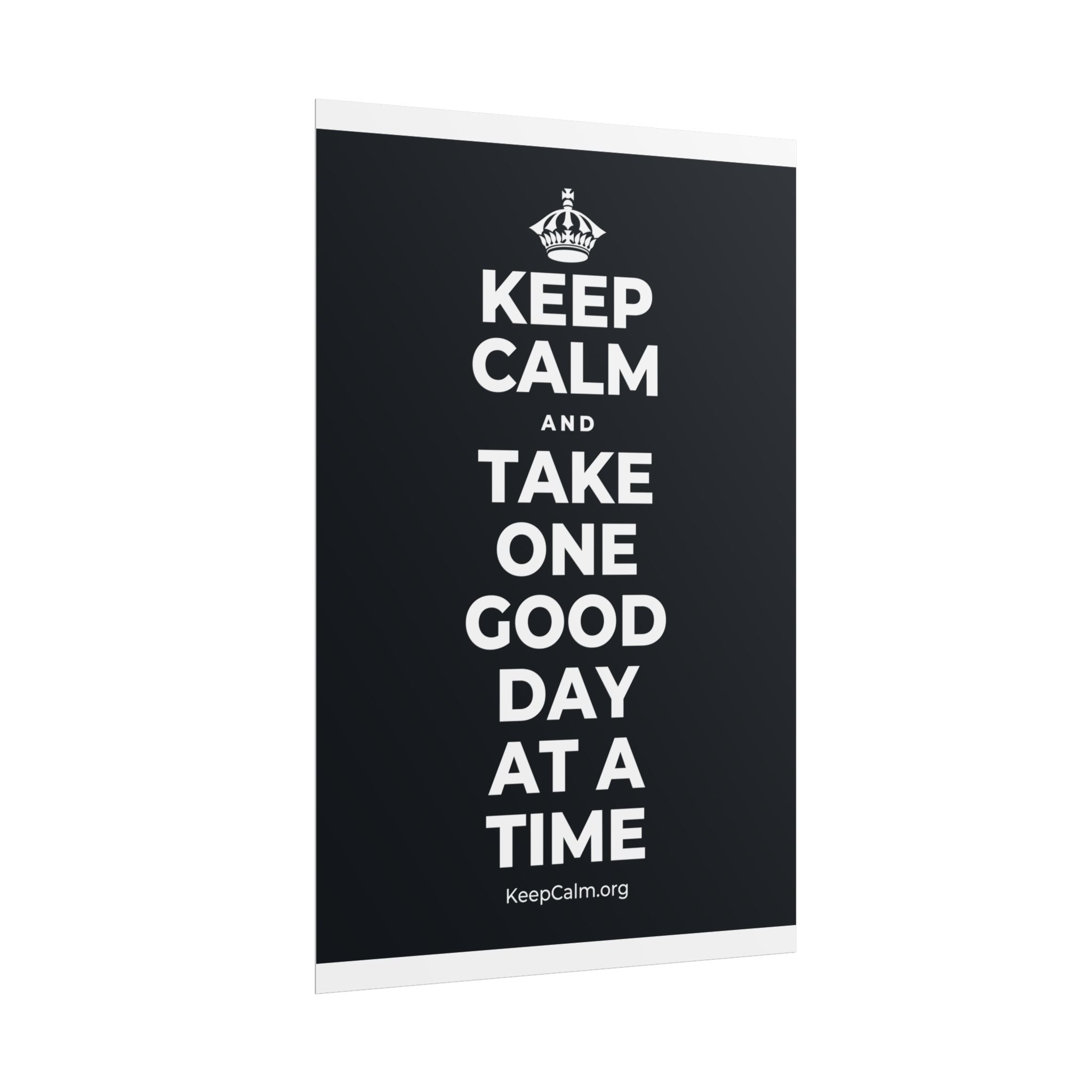 KEEP CALM AND TAKE ONE GOOD DAY AT A TIME Poster (Dark)