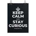 KEEP CALM AND STAY CURIOUS Poster (Dark)