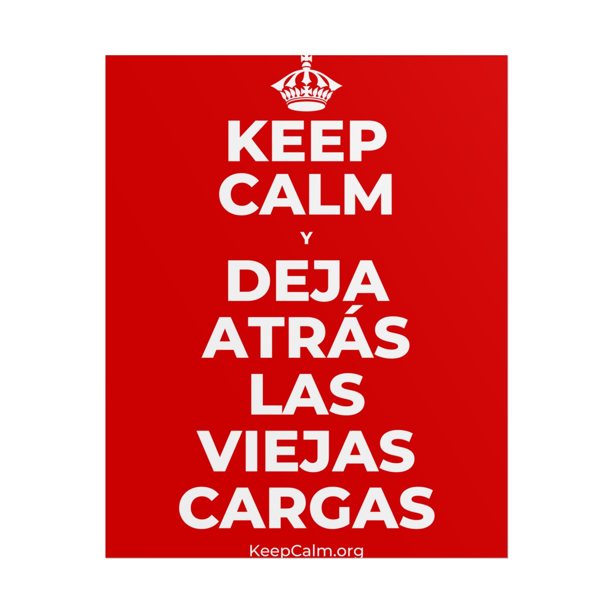 KEEP CALM Y DEJA ATRÁS LAS VIEJAS CARGAS Poster