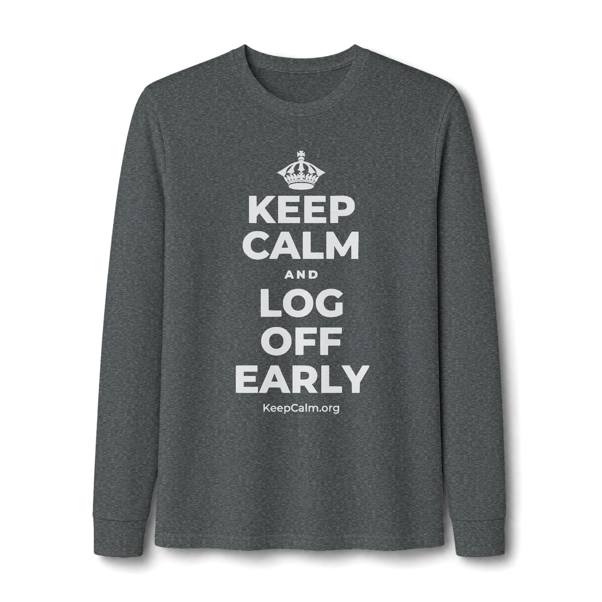 KEEP CALM AND LOG OFF EARLY Long Sleeve Tee