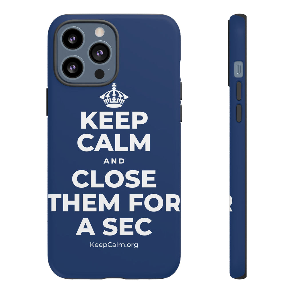 KEEP CALM AND CLOSE THEM FOR A SEC Phone Case