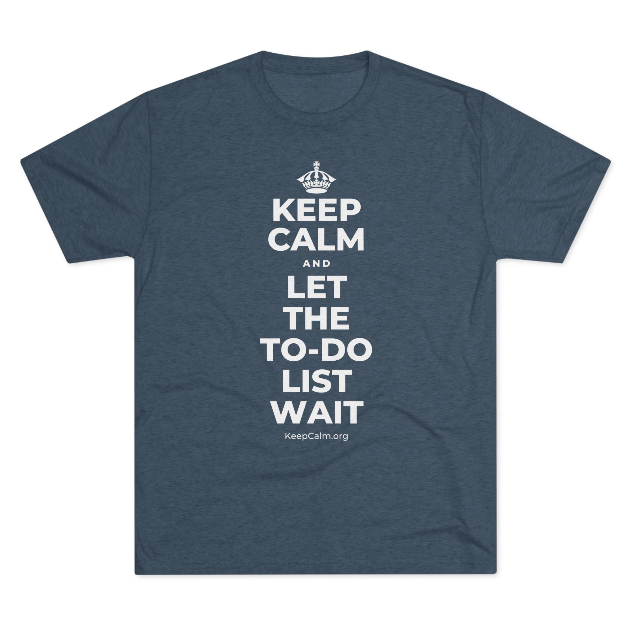 KEEP CALM AND LET THE TO-DO LIST WAIT Tri-Blend Tee