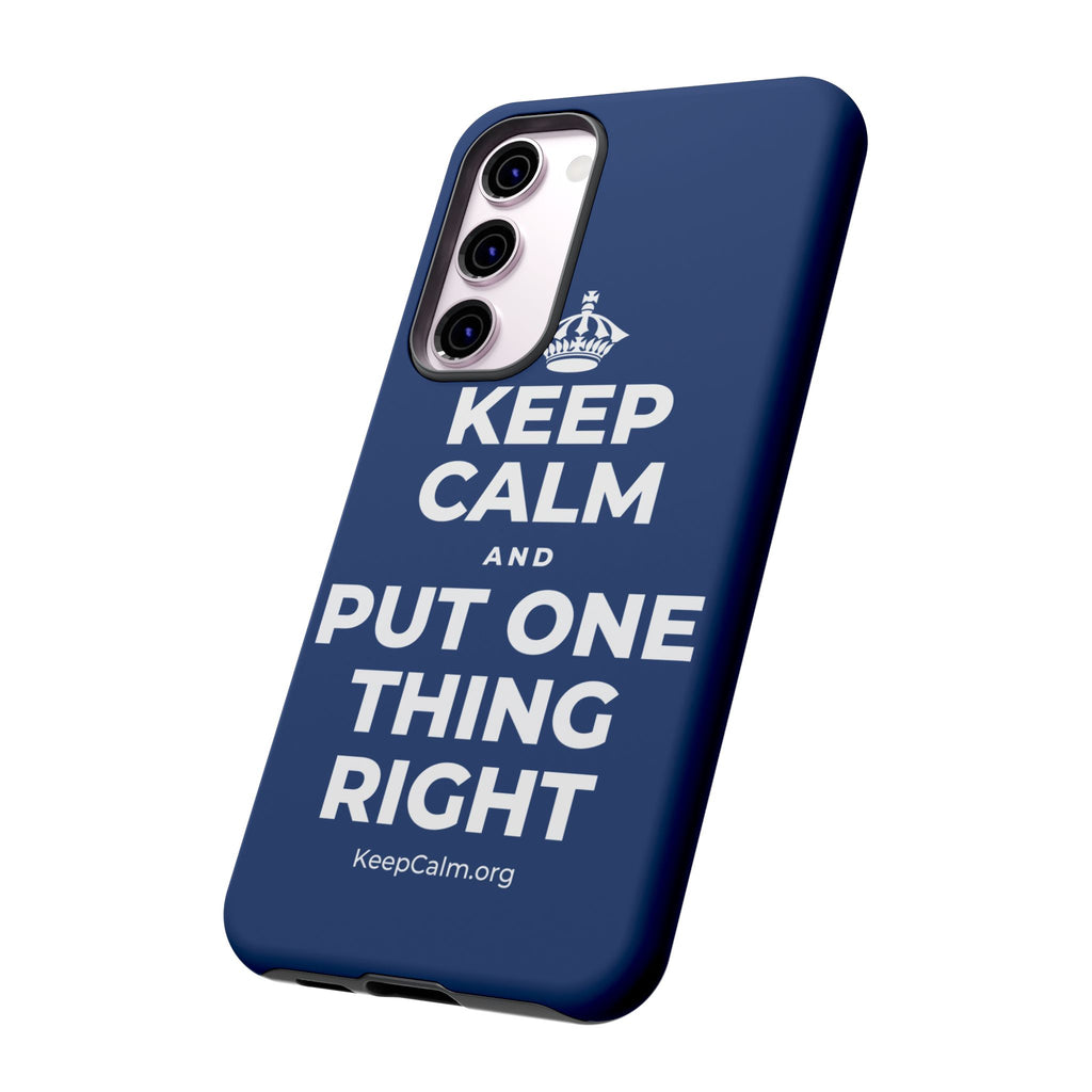 KEEP CALM AND PUT ONE THING RIGHT Phone Case