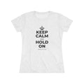 KEEP CALM AND HOLD ON Women's Tri-Blend Tee