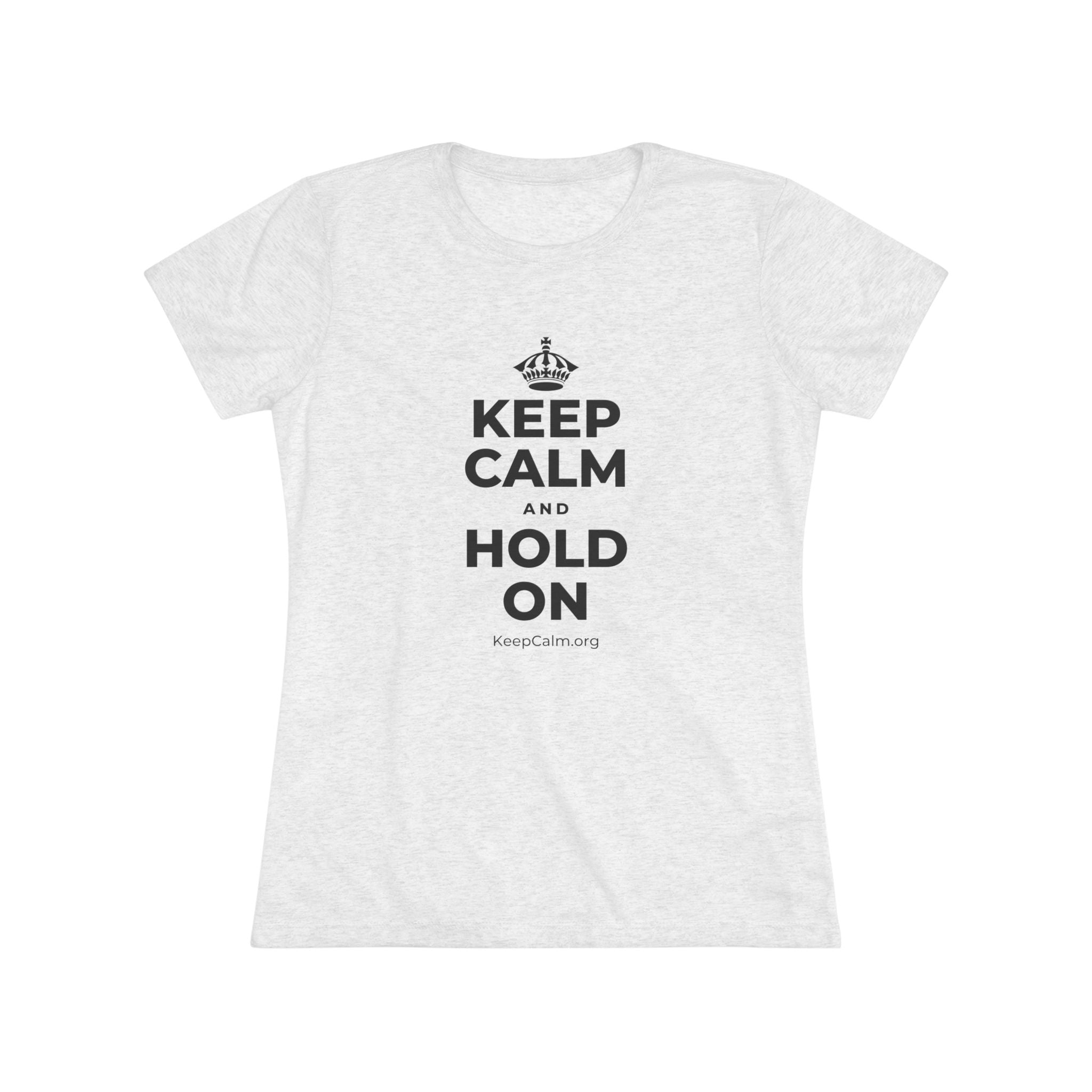 KEEP CALM AND HOLD ON Women's Tri-Blend Tee