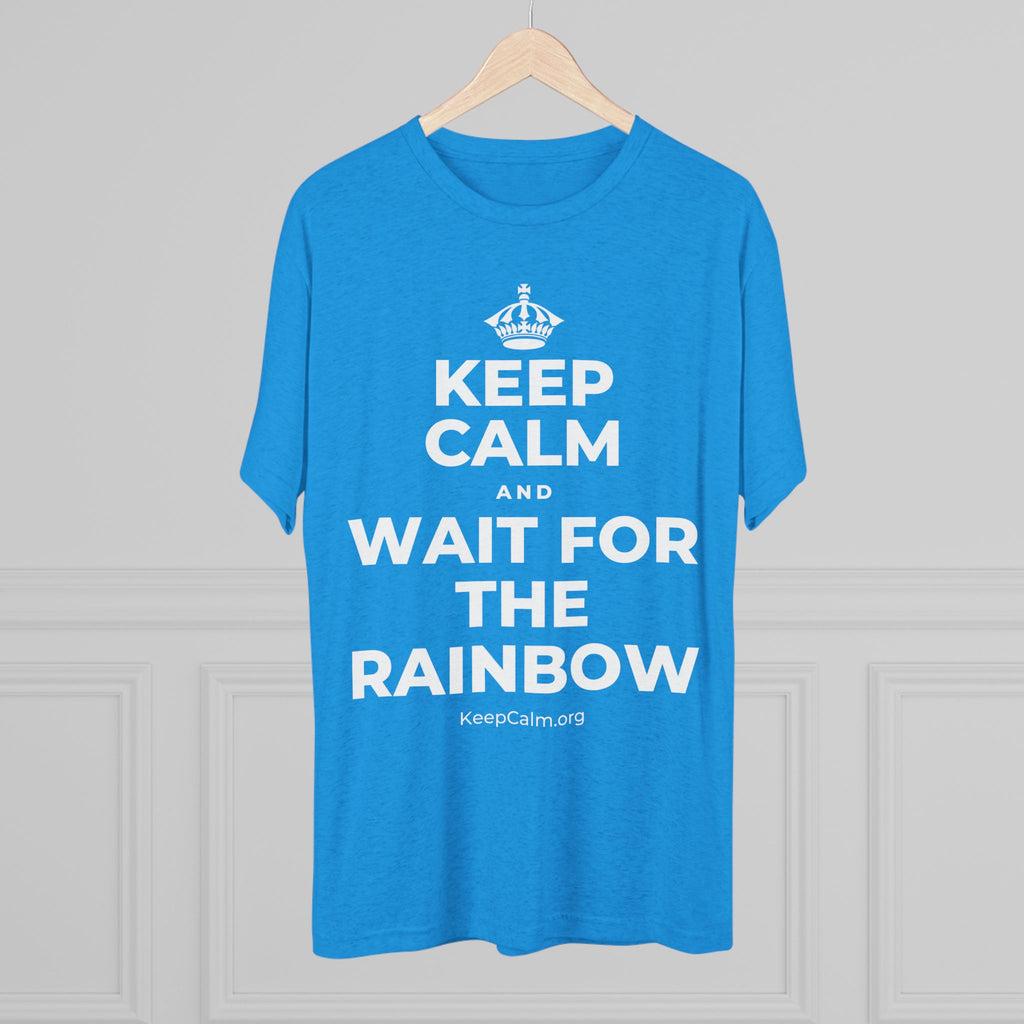KEEP CALM AND WAIT FOR THE RAINBOW Tri-Blend Tee