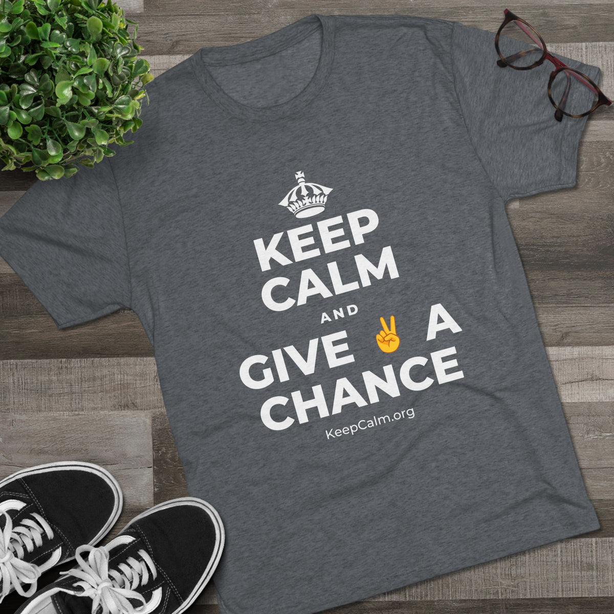 KEEP CALM AND GIVE ✌️ A CHANCE Tri-Blend Tee