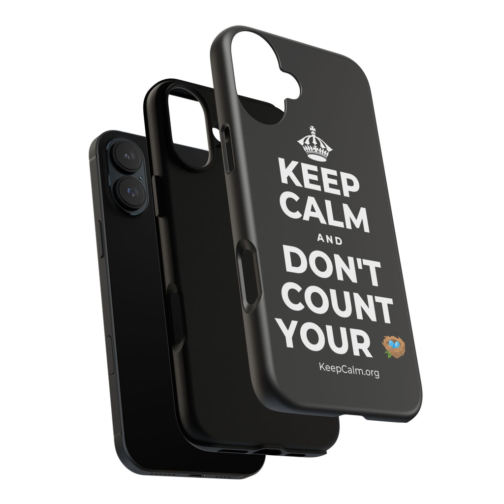 KEEP CALM AND DON'T COUNT YOUR 🪺 Phone Case