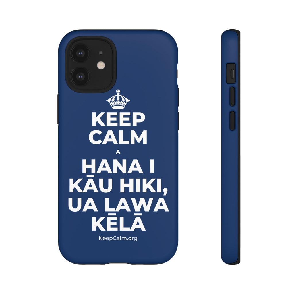 KEEP CALM A HANA I KĀU HIKI, UA LAWA KĒLĀ Phone Case