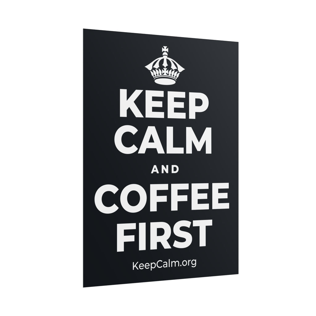 KEEP CALM AND COFFEE FIRST Poster (Dark)