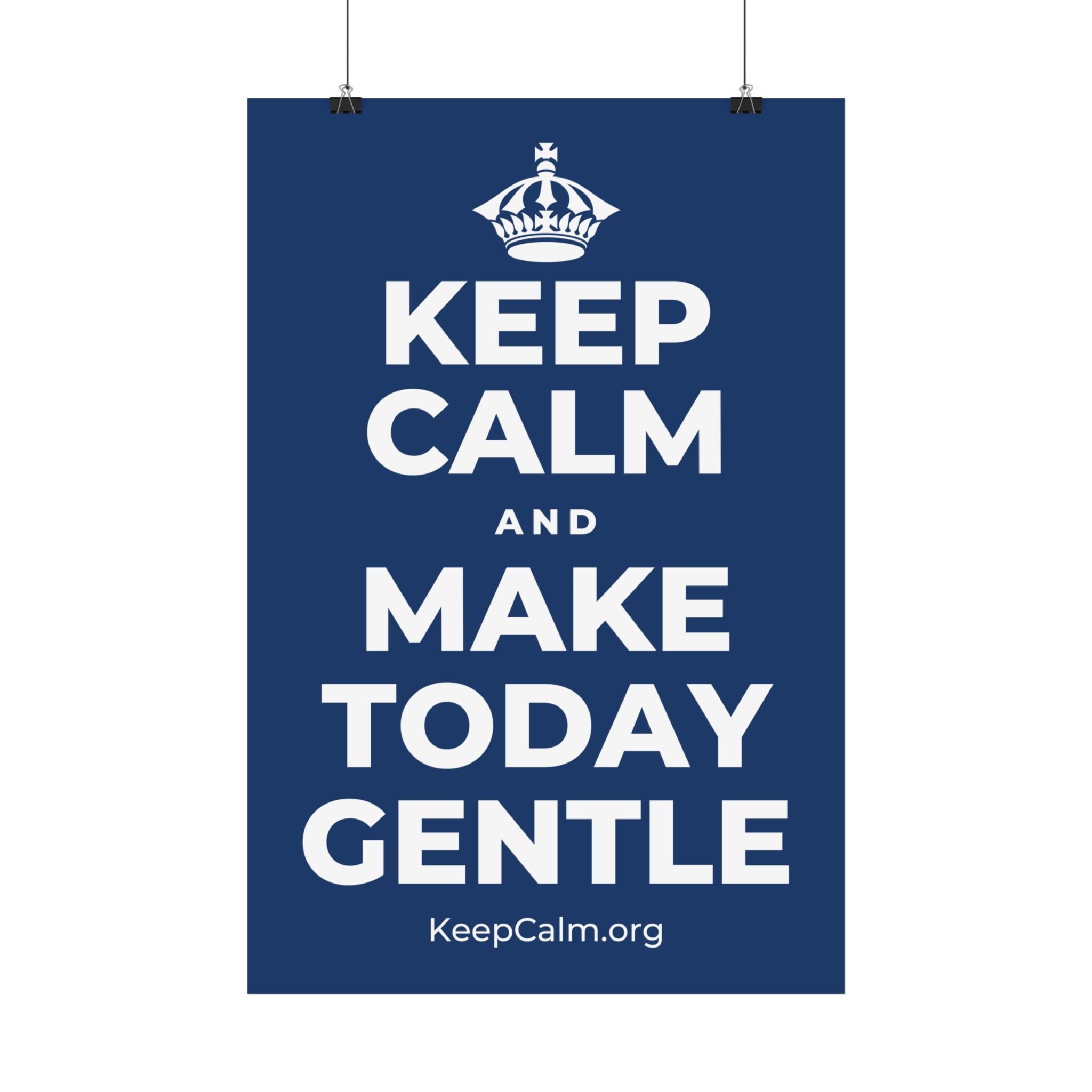 KEEP CALM AND MAKE TODAY GENTLE Satin Poster