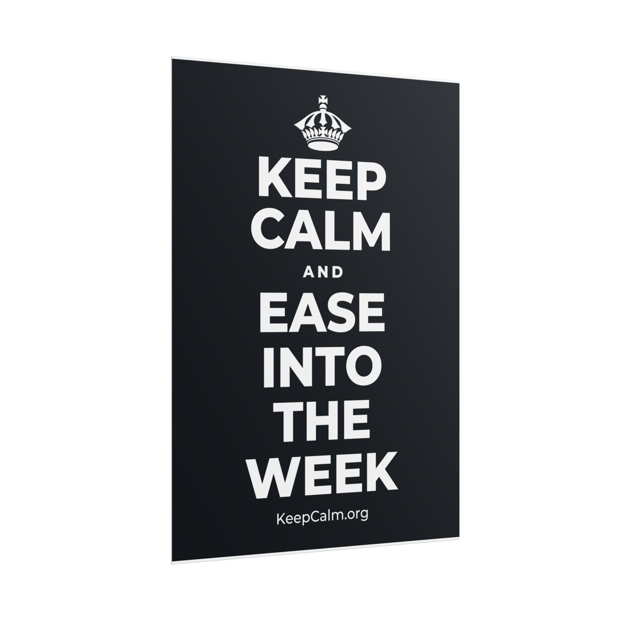KEEP CALM AND EASE INTO THE WEEK Poster (Dark)