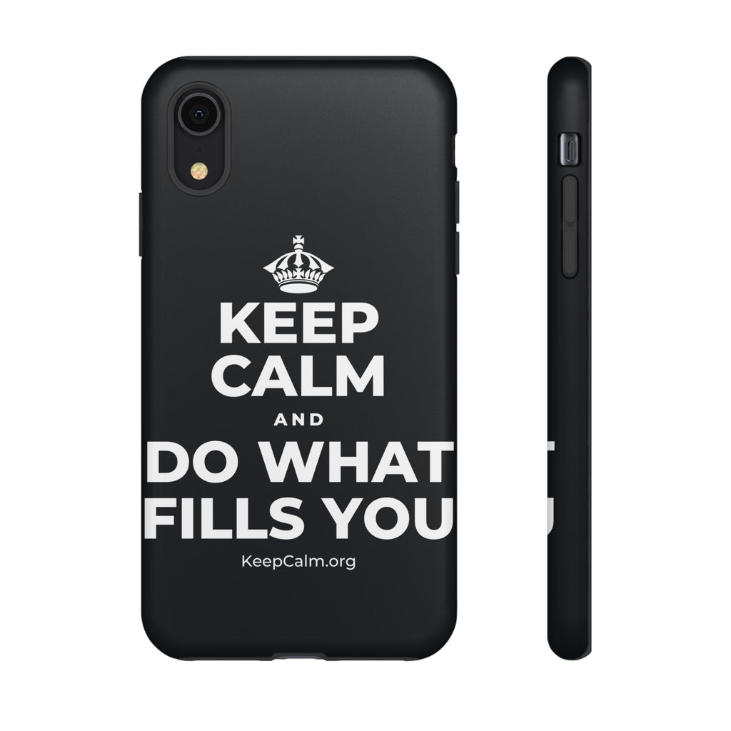KEEP CALM AND DO WHAT FILLS YOU Phone Case (Dark)