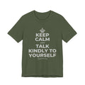 KEEP CALM AND TALK KINDLY TO YOURSELF T-Shirt (Military Green–Autumn)
