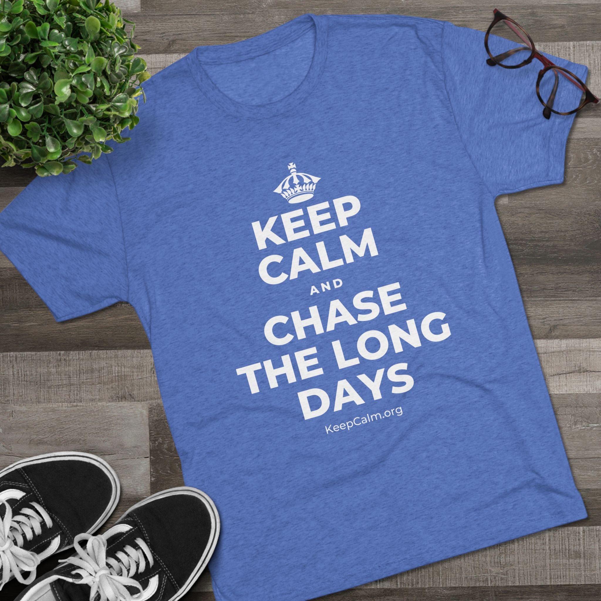 KEEP CALM AND CHASE THE LONG DAYS Tri-Blend Tee