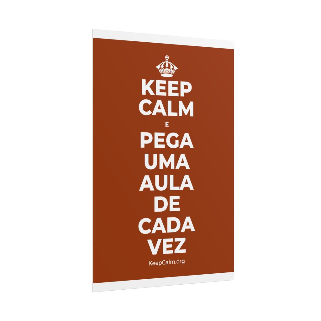 KEEP CALM E PEGA UMA AULA DE CADA VEZ Poster