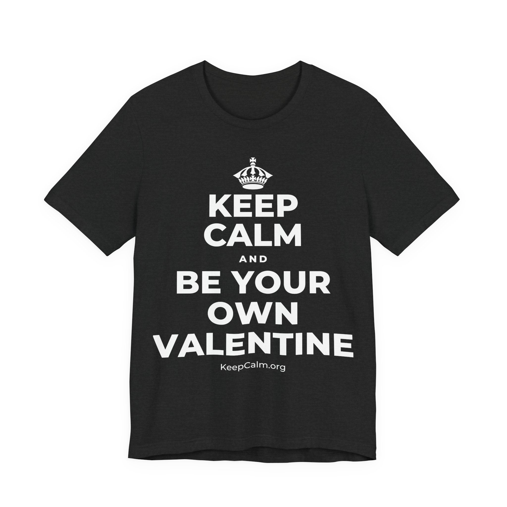 KEEP CALM AND BE YOUR OWN VALENTINE T-Shirt (White–Asphalt)