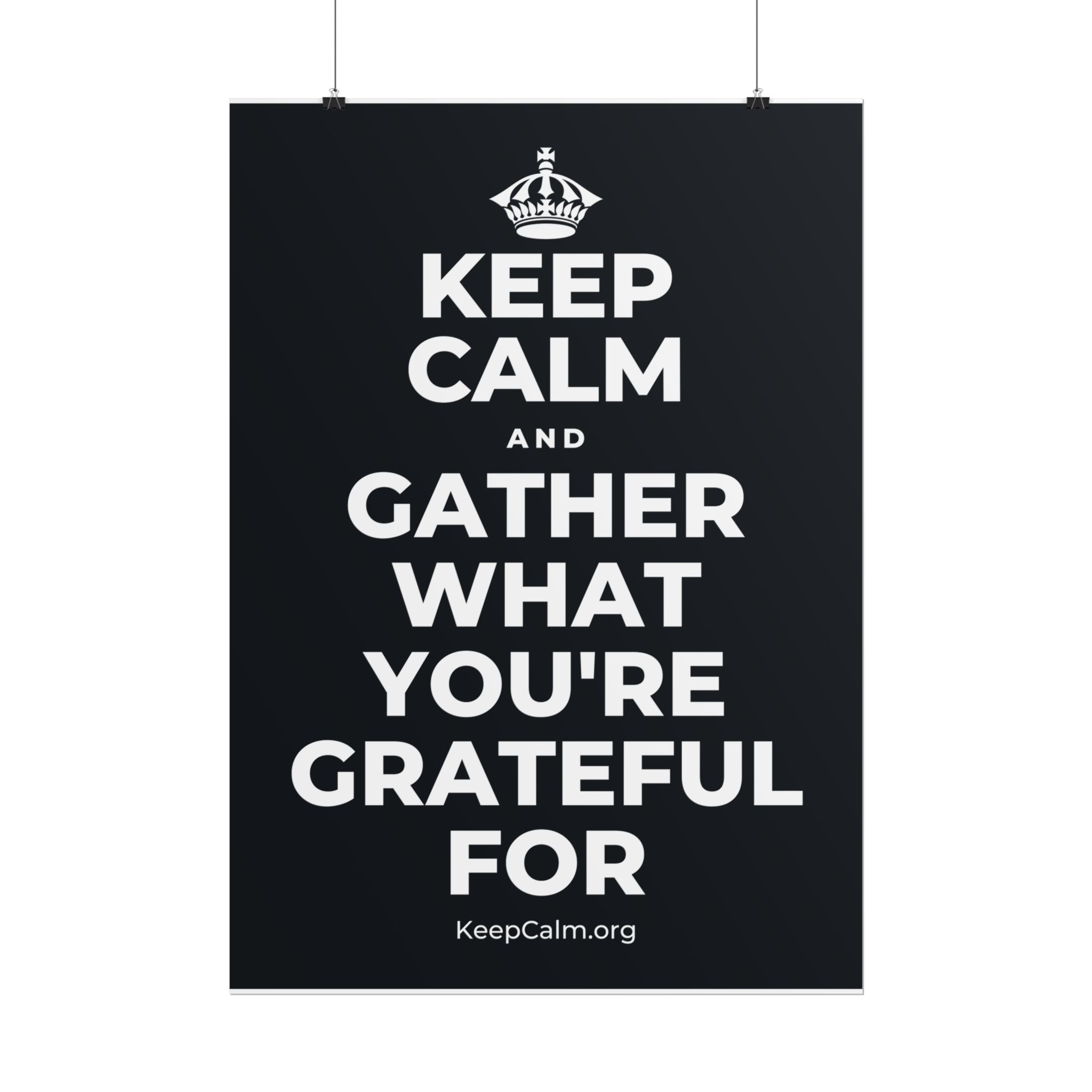 KEEP CALM AND GATHER WHAT YOU'RE GRATEFUL FOR Poster (Dark)