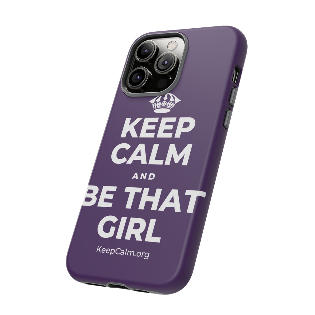 KEEP CALM AND BE THAT GIRL Phone Case