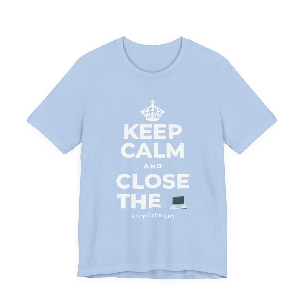 KEEP CALM AND CLOSE THE 💻 T-Shirt (Baby Blue–Silver)