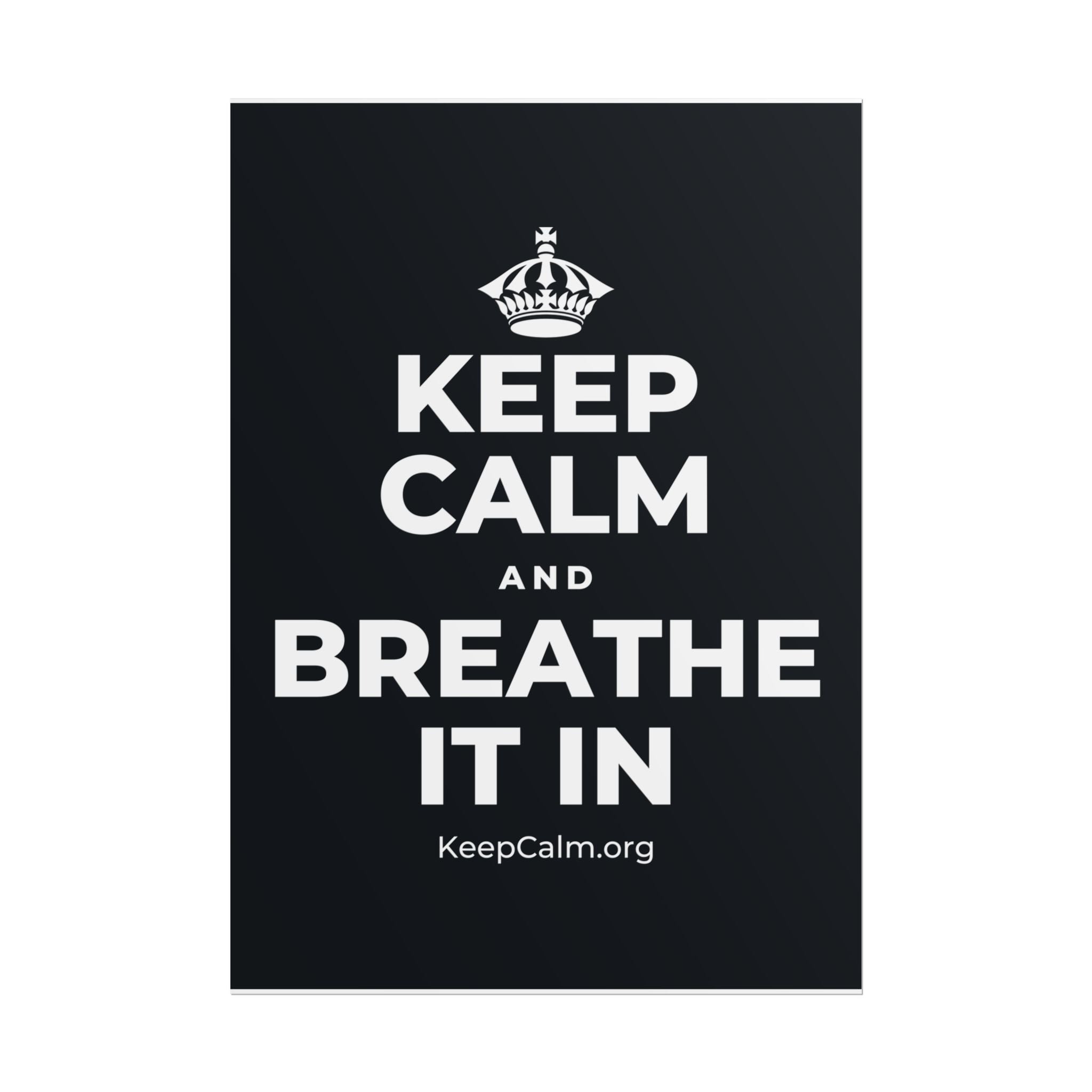 KEEP CALM AND BREATHE IT IN Poster (Dark)
