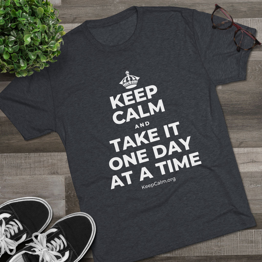 KEEP CALM AND TAKE IT ONE DAY AT A TIME Tri-Blend Tee