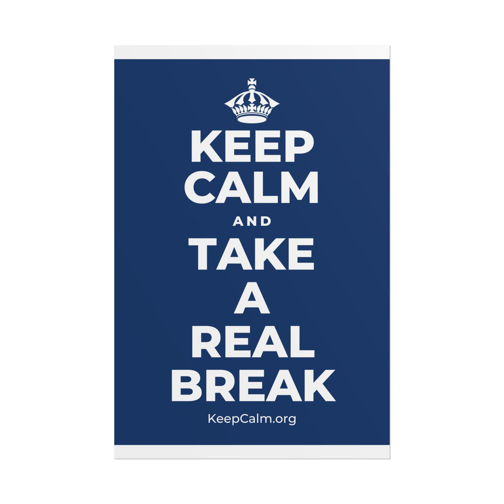 KEEP CALM AND TAKE A REAL BREAK Poster