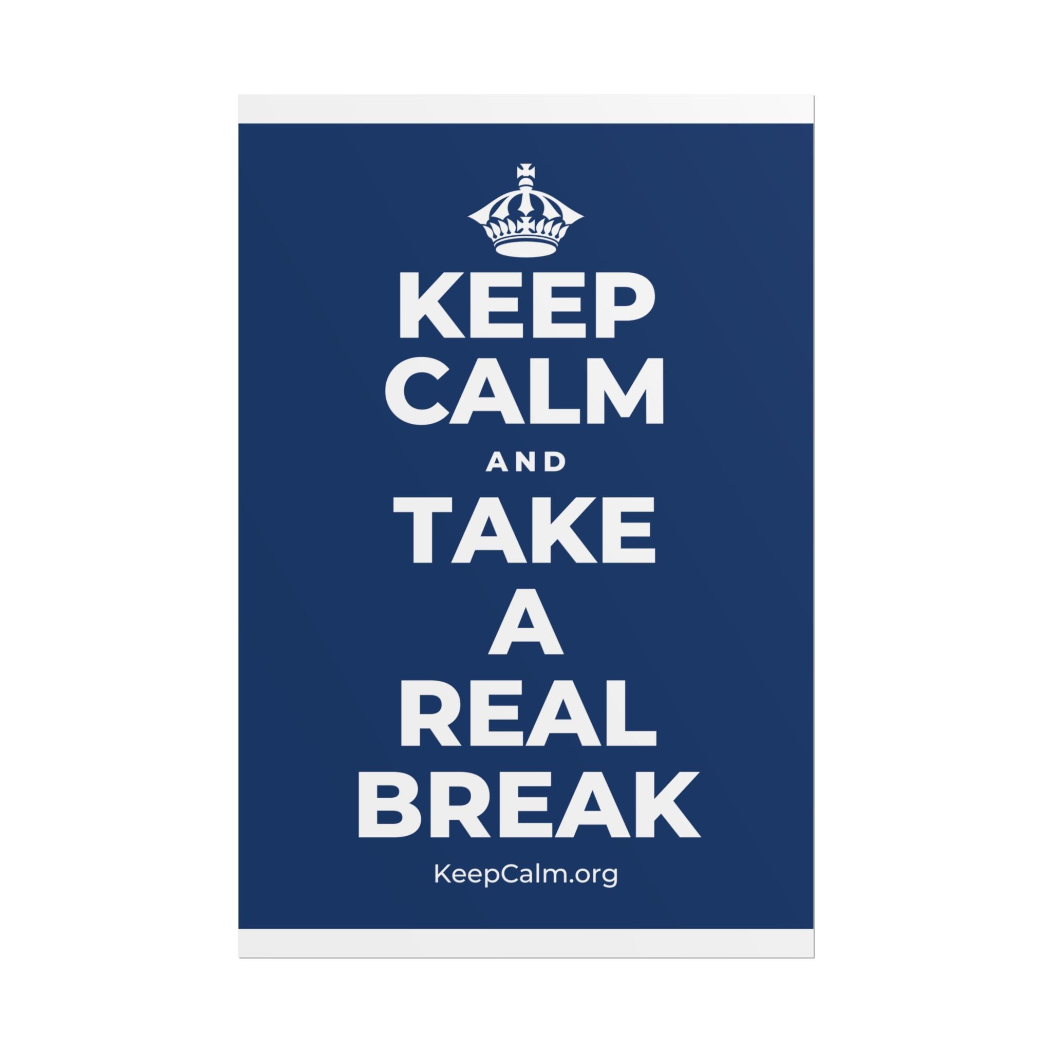 KEEP CALM AND TAKE A REAL BREAK Poster