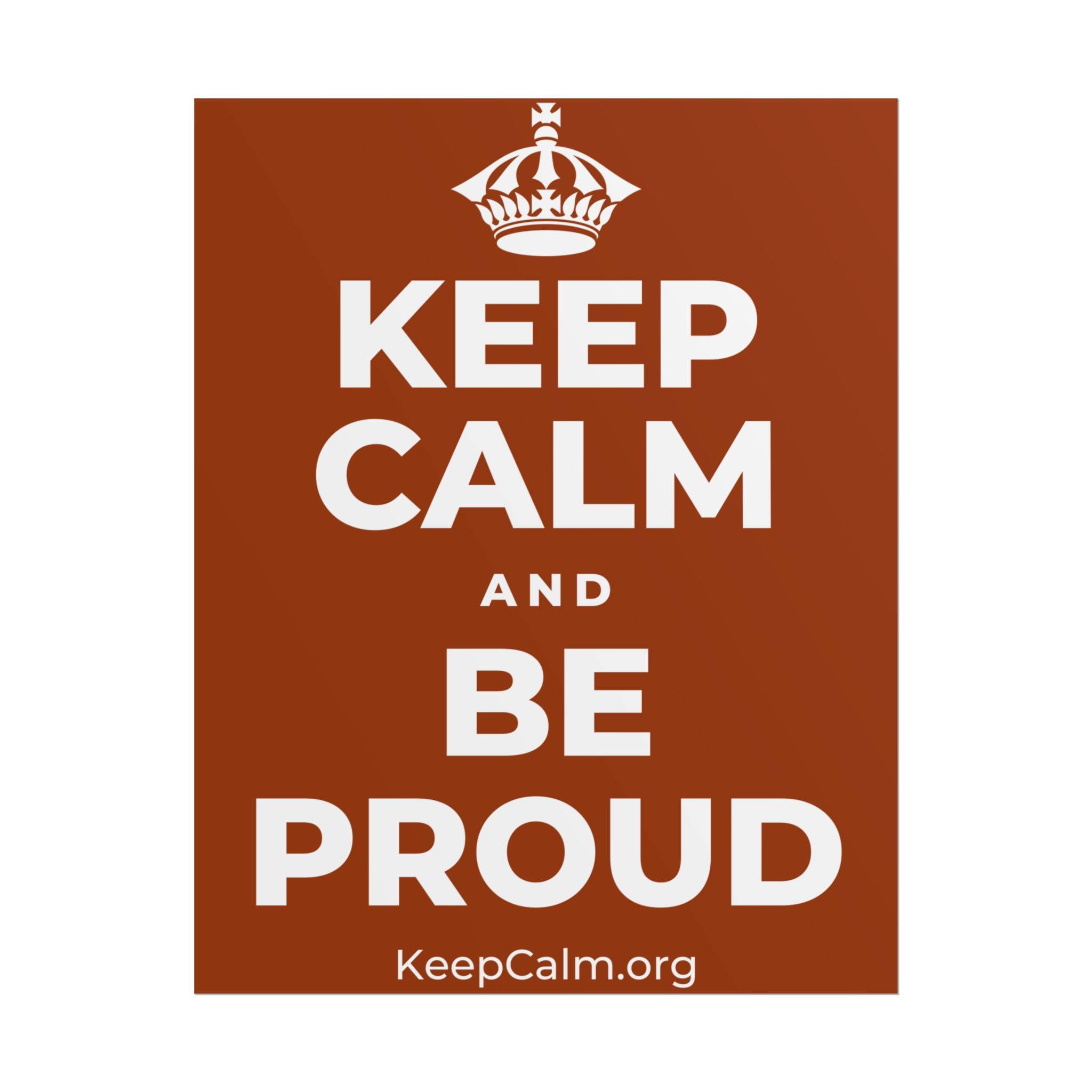 KEEP CALM AND BE PROUD Poster