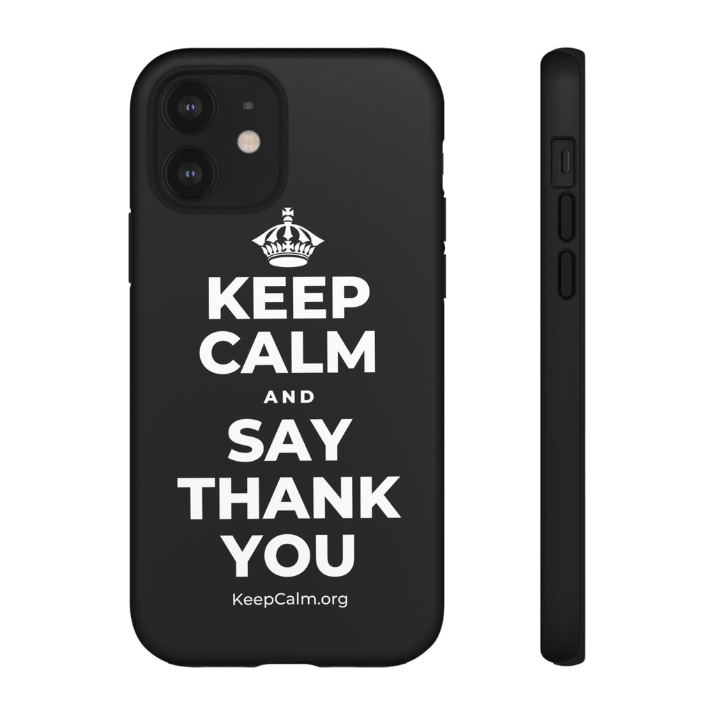KEEP CALM AND SAY THANK YOU Phone Case
