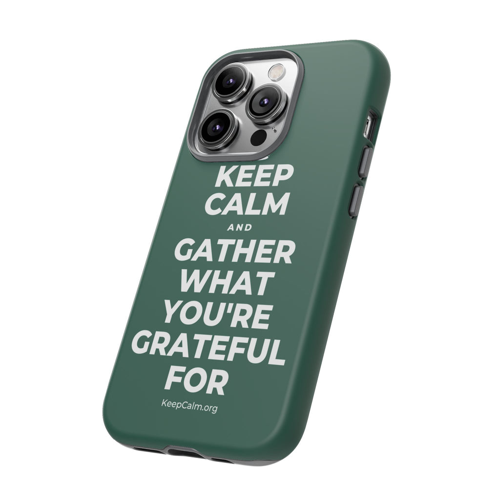 KEEP CALM AND GATHER WHAT YOU'RE GRATEFUL FOR Phone Case