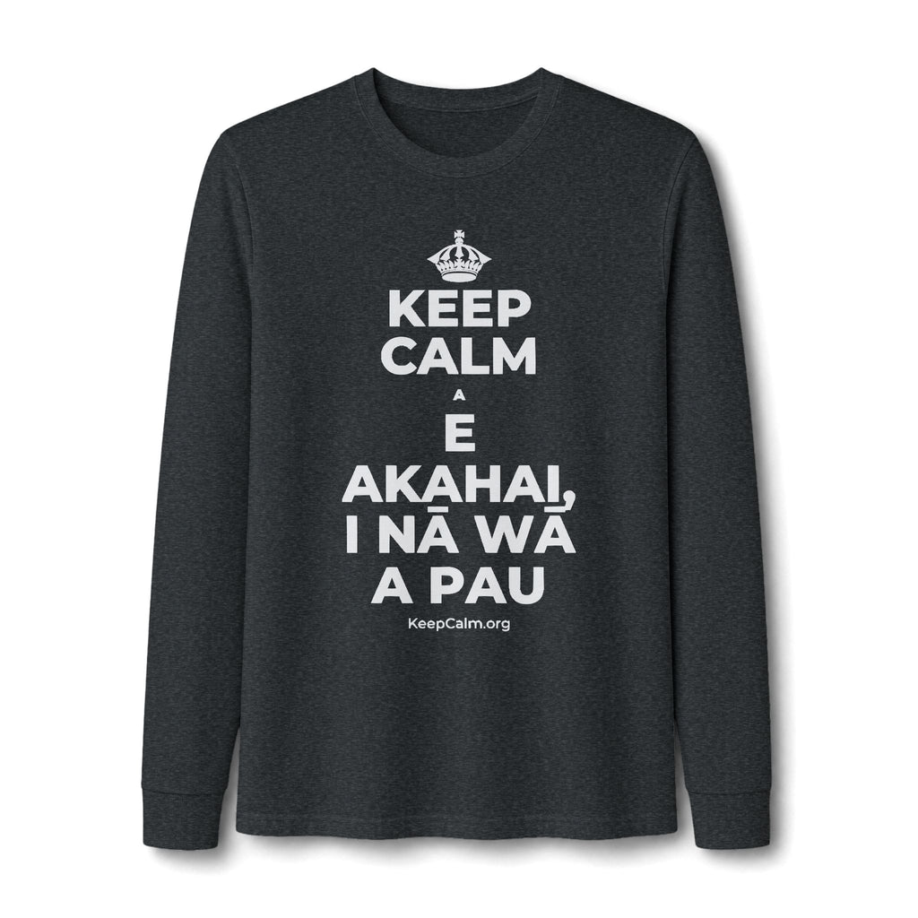 KEEP CALM A E AKAHAI, I NĀ WĀ A PAU Long Sleeve Tee
