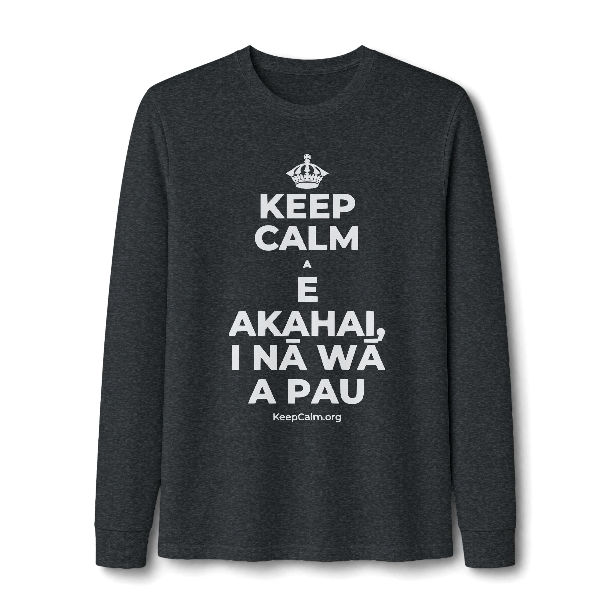 KEEP CALM A E AKAHAI, I NĀ WĀ A PAU Long Sleeve Tee