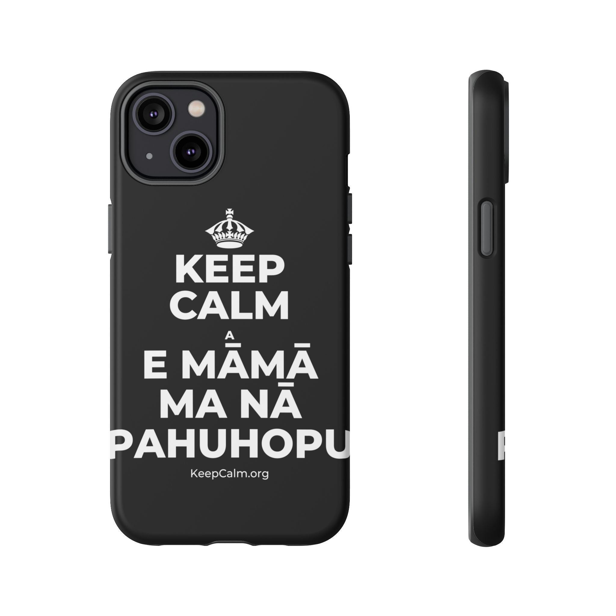 KEEP CALM A E MĀMĀ MA NĀ PAHUHOPU Phone Case