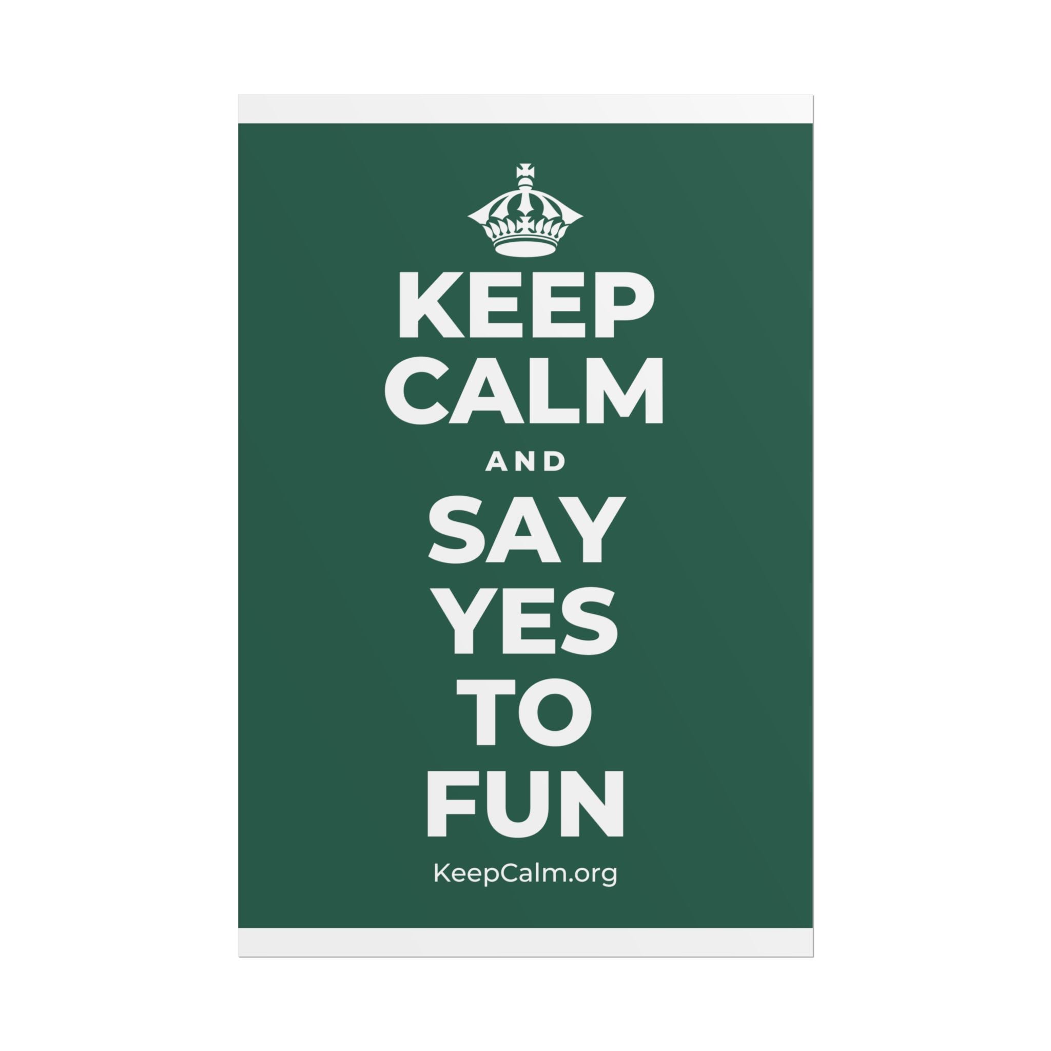 KEEP CALM AND SAY YES TO FUN Poster