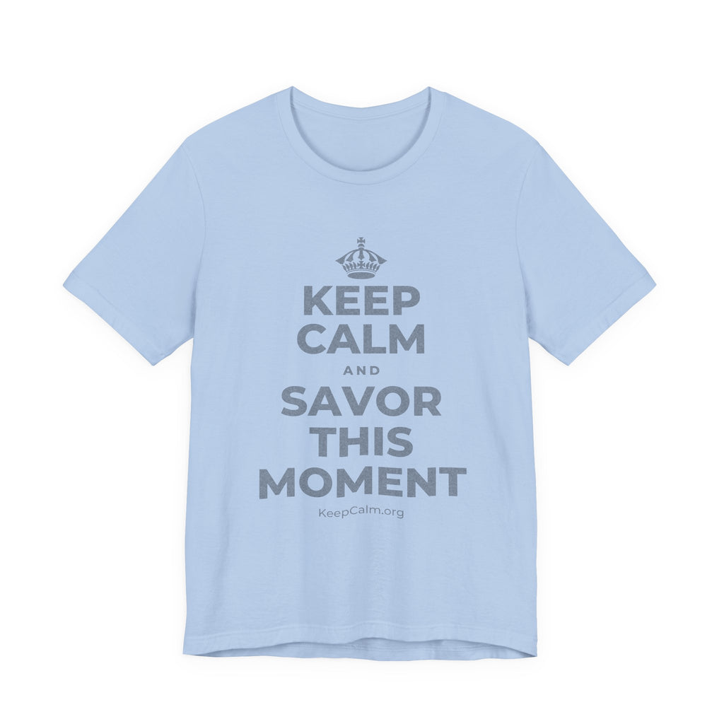 KEEP CALM AND SAVOR THIS MOMENT T-Shirt (Baby Blue–Silver)