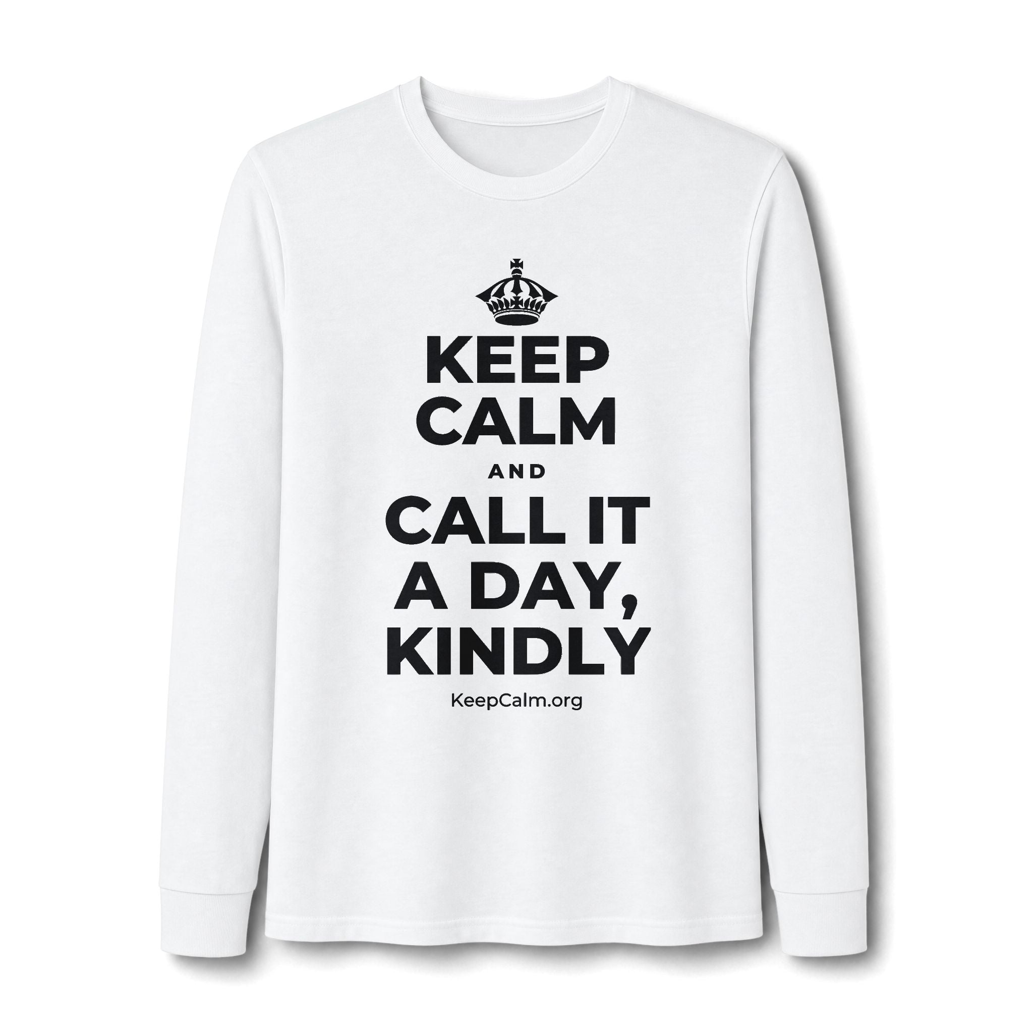KEEP CALM AND CALL IT A DAY, KINDLY Long Sleeve Tee